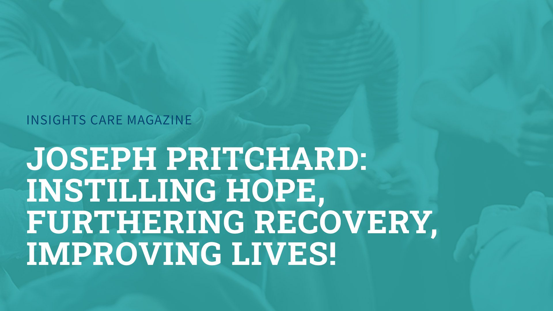 Joe Pritchard: Instilling Hope, Furthering Recovery, Improving Lives!