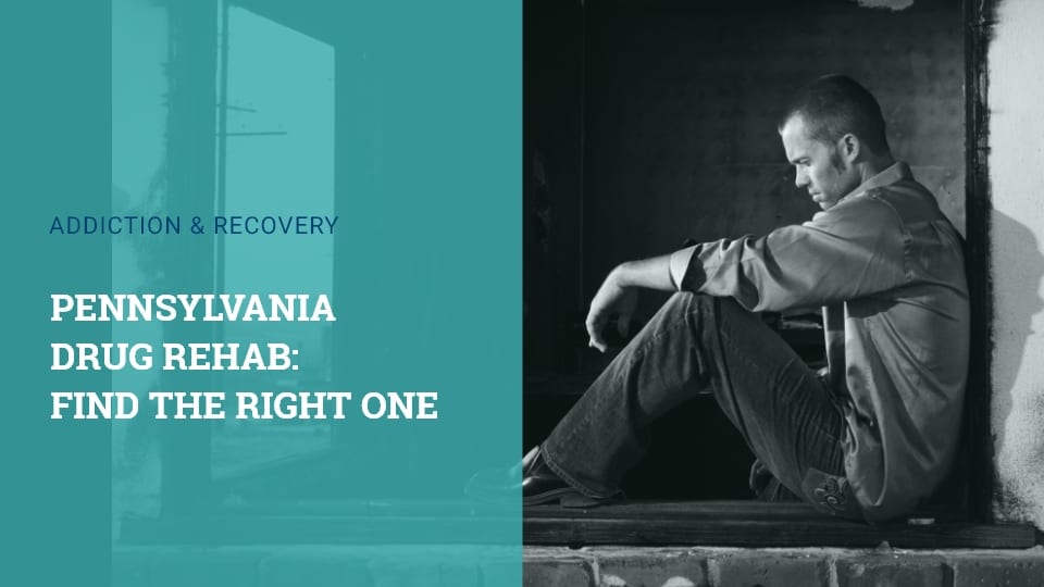 Pennsylvania Drug Rehab: Find the Right One