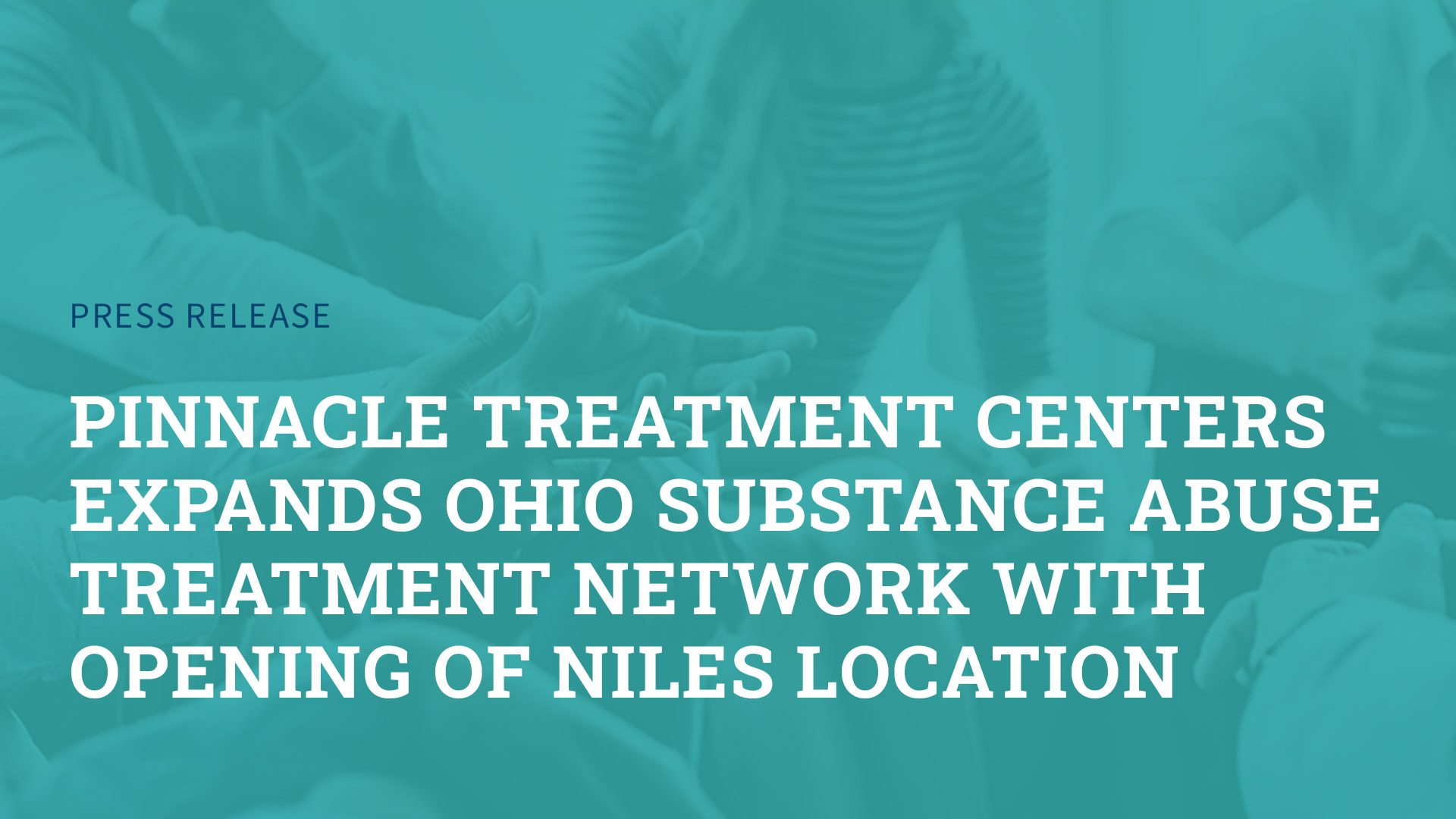 Pinnacle Treatment Centers Expands Ohio Substance Abuse Treatment Network with Opening of Niles Location