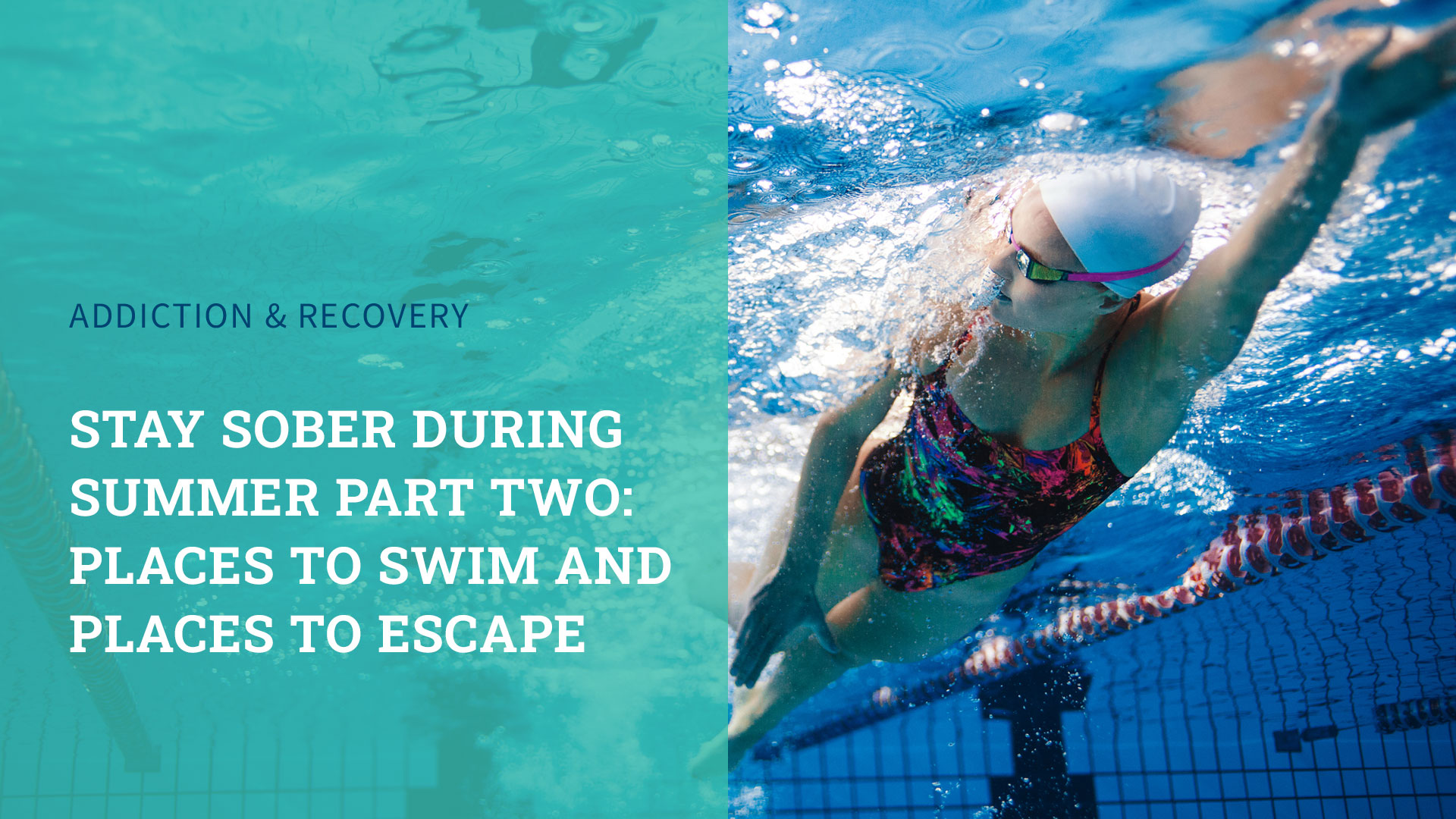 Stay Sober During Summer Part Two: Places to Swim and Places to Escape (In a Healthy Way)