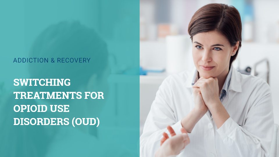 Switching Opioid Use Disorders (OUD) Treatments